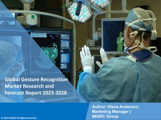 Copyright © IMARC Service Pvt Ltd. All Rights Reserved
Global Gesture Recognition
Market Research and
Forecast Report 2023-2028
Author: Elena Anderson,
Marketing Manager |
IMARC Group
© 2019 IMARC All Rights Reserved
 