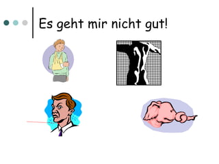 Es geht mir nicht gut! 