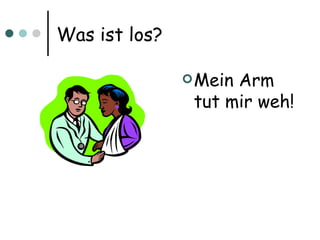 Was ist los? Mein Arm tut mir weh! 