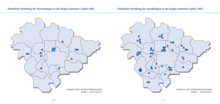 Räumliche Verteilung der Dermatologen in der Region Hannover (außer LHH)                      Räumliche Verteilung der Gynäkologen in der Region Hannover (außer LHH)




                                                 Angaben zu den einzelnen Niederlassungen                                                      Angaben zu den einzelnen Niederlassungen
                                                                 (Punkt 1 - 15) ab Seite 52                                                                    (Punkt 1 - 58) ab Seite 52



                                      72                                                                                            73
 