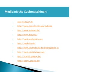 

Medizinische Suchmaschinen:



www.medisuch.de



http://www.ncbi.nlm.nih.gov/pubmed



http://www.pubmed.de/



ht...