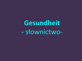 Gesundheit 
- słownictwo- 
 