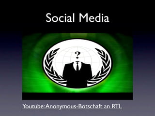 Social Media




Youtube: Anonymous-Botschaft an RTL
 