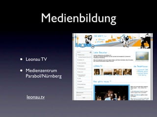 Medienbildung


•   Leonau TV

•   Medienzentrum
    Parabol/Nürnberg



    leonau.tv
 
