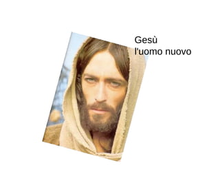 Gesù l'uomo nuovo 