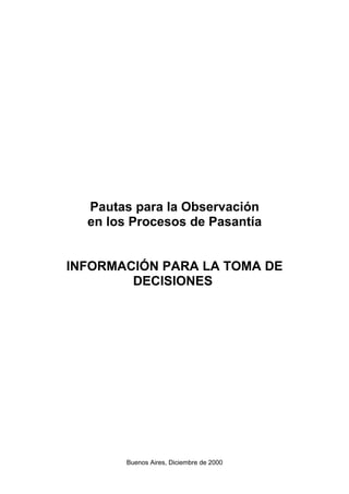 Pautas para la Observación
en los Procesos de Pasantía
INFORMACIÓN PARA LA TOMA DE
DECISIONES
Buenos Aires, Diciembre de 2000
 