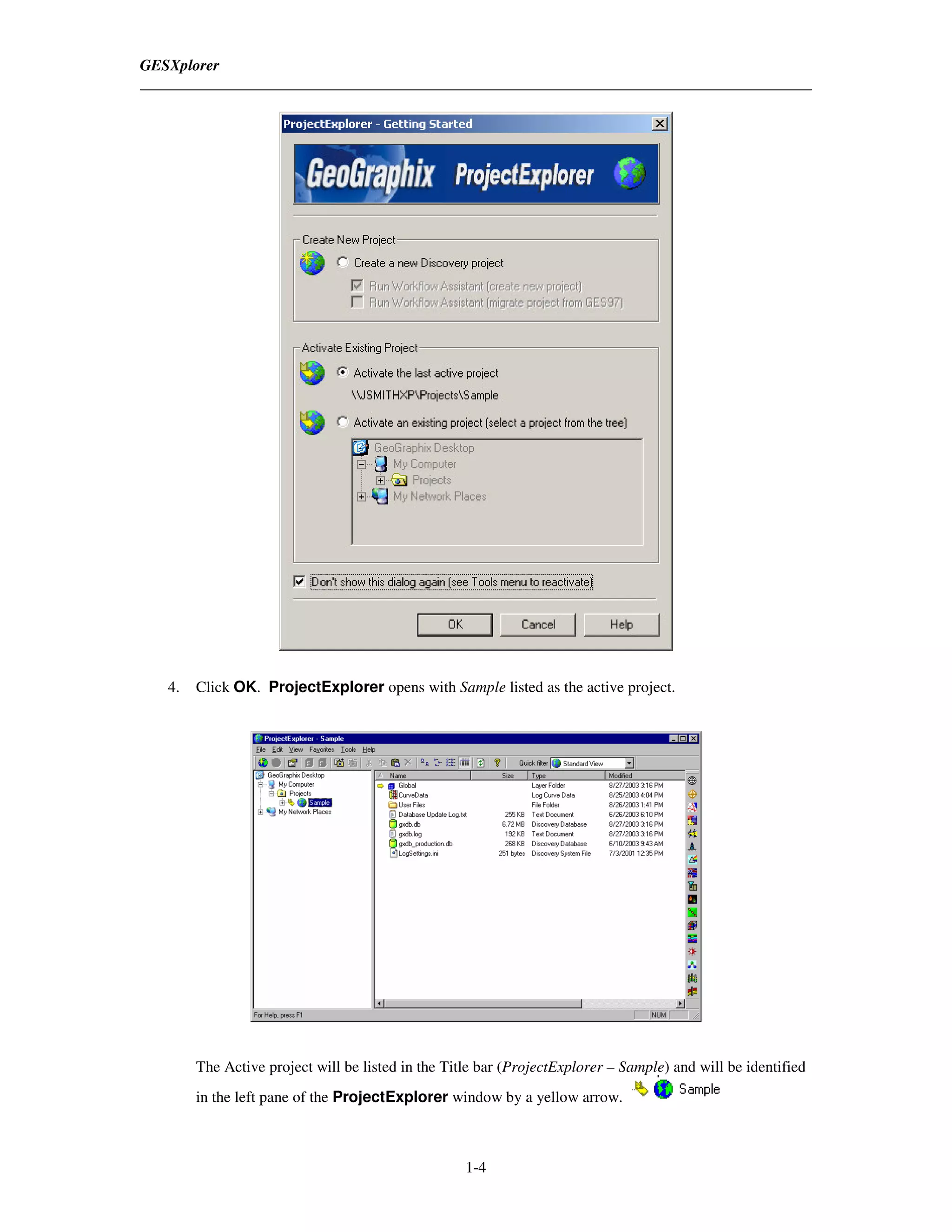 GESXplorer




   4.   Click OK. ProjectExplorer opens with Sample listed as the active project.




        The Active project will be listed in the Title bar (ProjectExplorer – Sample) and will be identified
        in the left pane of the ProjectExplorer window by a yellow arrow.



                                                    1-4
 