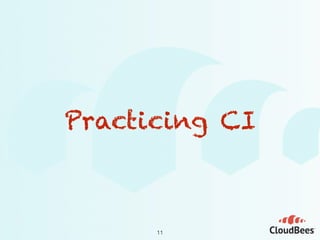 Practicing CI
11
 