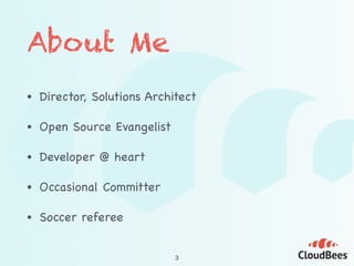 About Me
• Director, Solutions Architect

• Open Source Evangelist

• Developer @ heart

• Occasional Committer

• Soccer referee
3
 