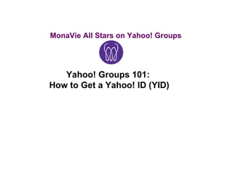 MonaVie All Stars on Yahoo! Groups Yahoo! Groups 101:  How to Get a Yahoo! ID (YID) 