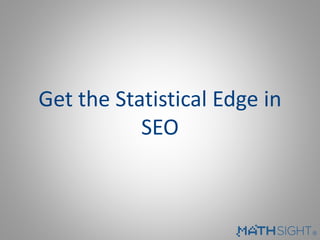 Get the Statistical Edge in
SEO

 