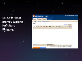 18. So� what are you waiting for? Start Blogging! 