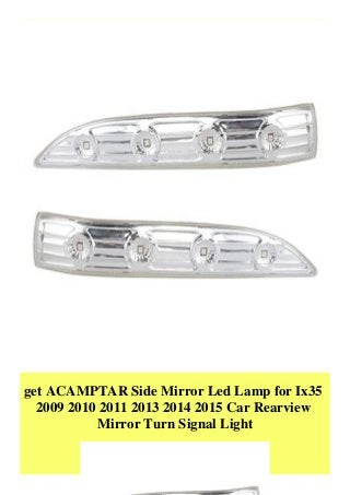 get ACAMPTAR Side Mirror Led Lamp for Ix35
2009 2010 2011 2013 2014 2015 Car Rearview
Mirror Turn Signal Light
 