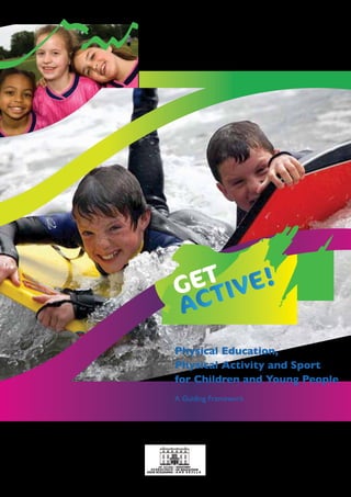 Physical Education, 
Physical Activity and Sport 
for Children and Young People 
A Guiding Framework 
 