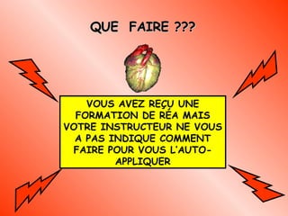 QUE  FAIRE ??? VOUS AVEZ REÇU UNE FORMATION DE RÉA MAIS VOTRE INSTRUCTEUR NE VOUS A PAS INDIQUE COMMENT FAIRE POUR VOUS L’AUTO-APPLIQUER 