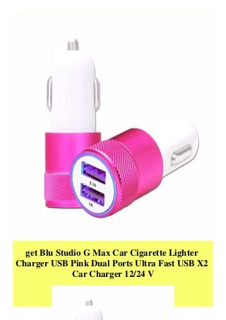 get Blu Studio G Max Car Cigarette Lighter
Charger USB Pink Dual Ports Ultra Fast USB X2
Car Charger 12/24 V
 