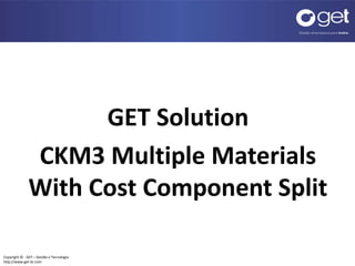 CKM3 Multipe Materials with Cost Component Split | PPTX
