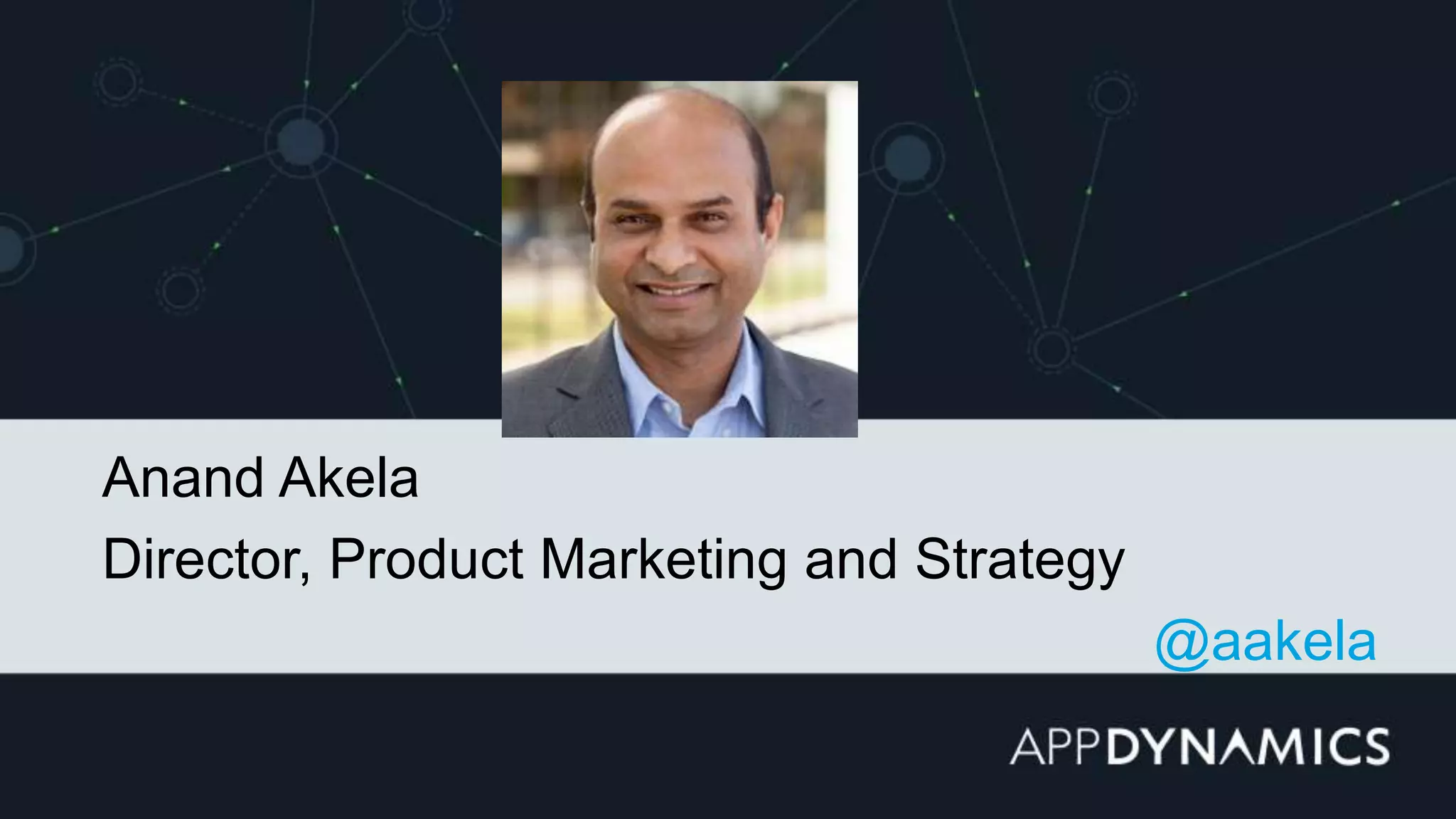 Anand Akela
Director, Product Marketing and Strategy
@aakela
 