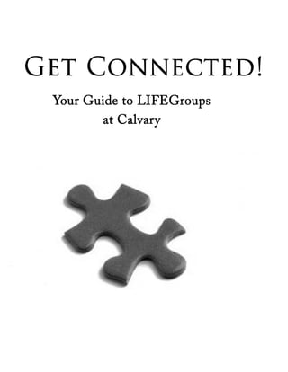 Get Connected!
 Your Guide to LIFEGroups
        at Calvary