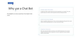 Why use a Chat Bot
Highlights
Empower subject matter experts
Enable rich and natural language
Enable bots to take action
?
 