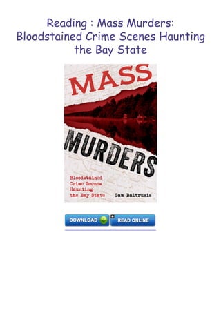 Reading : Mass Murders:
Bloodstained Crime Scenes Haunting
the Bay State
 