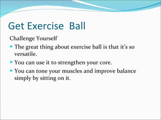 Get Exercise  Ball ,[object Object],[object Object],[object Object],[object Object]