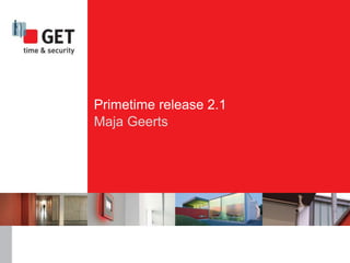 Primetime release 2.1
Maja Geerts
 