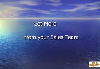   Get More  from your Sales Team   