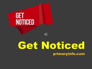 Get Noticed
primaryinfo.com
 