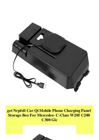 get Nrpfell Car Qi Mobile Phone Charging Panel
Storage Box For Mercedes- C-Class W205 C200
C300 Glc
 
