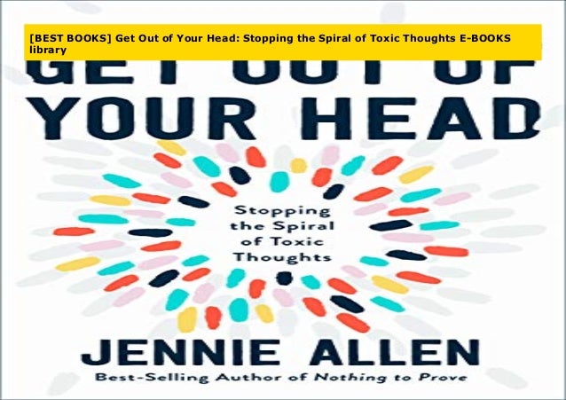 Best Books Get Out Of Your Head Stopping The Spiral Of Toxic Thoug Best Books Get Out Of Your Head Stopping The Spiral Of Toxic Thoug