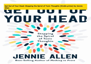 Get Out of Your Head: Stopping the Spiral of Toxic Thoughts [Kindle prime] by Jennie
Allen
 