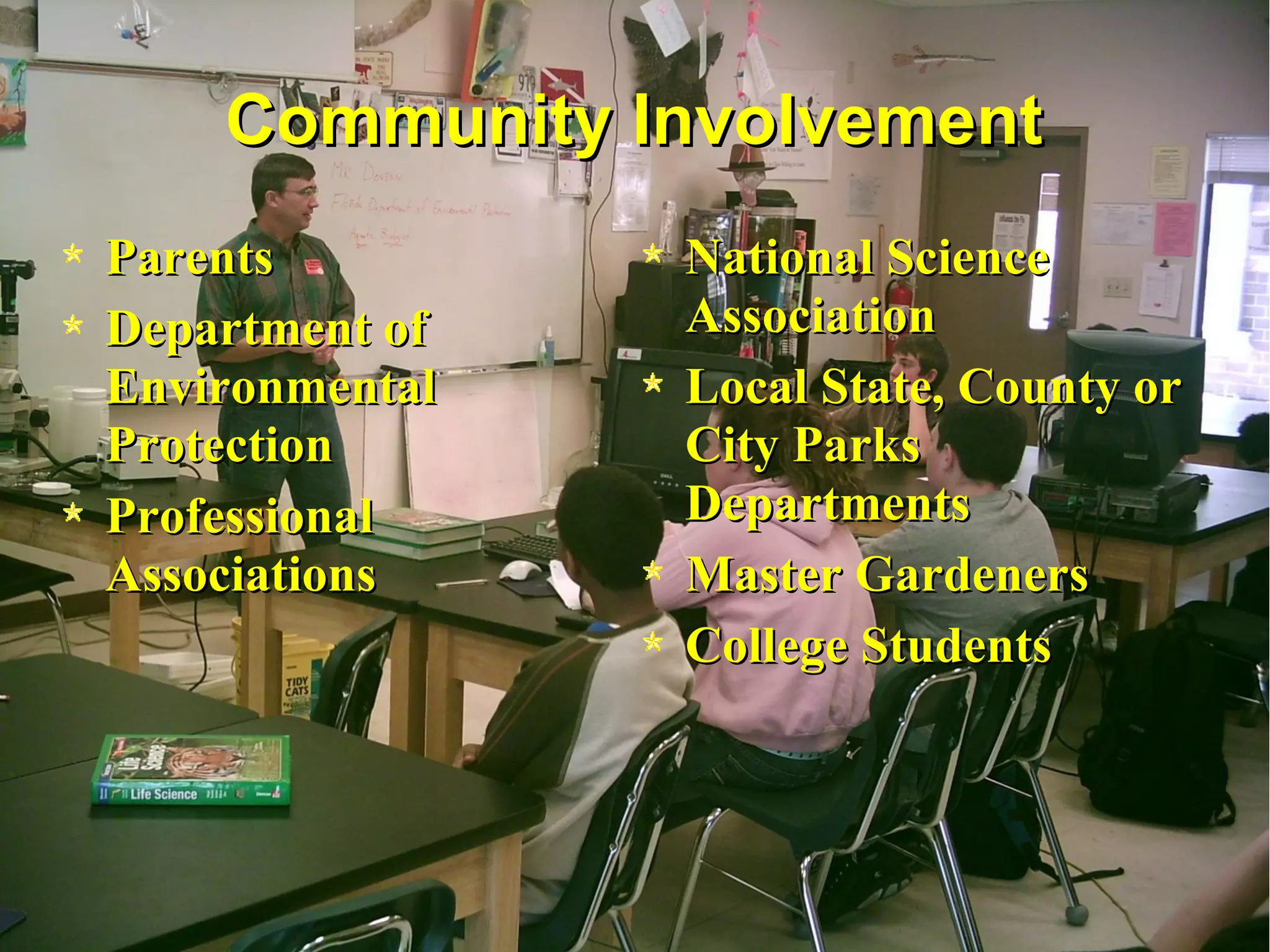 Community Involvement Parents Department of Environmental Protection Professional Associations National Science Association Local State, County or City Parks Departments Master Gardeners College Students 