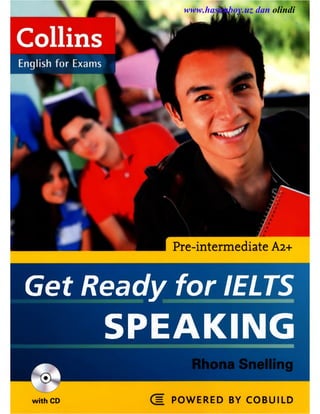 Pre-intermediate A2+
Get Ready for IELTS
SPEAKING
® 7
with CD = POWERED BY COBUILD
www.hasanboy.uz dan olindi
 