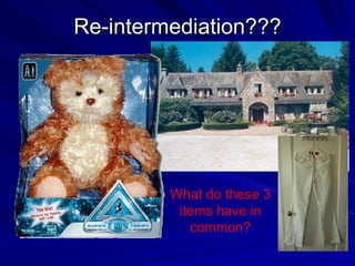 Re-intermediation??? What do these 3 items have in common? 