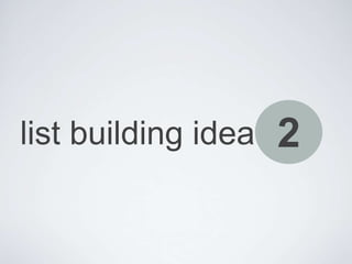 9<br />list building ideas<br />