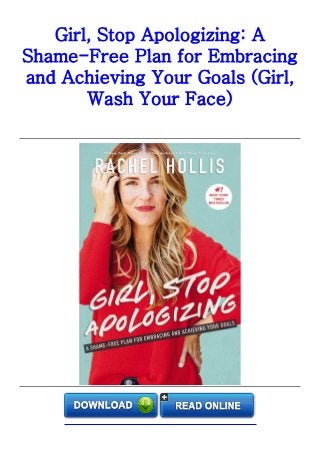 Girl, Stop Apologizing: A
Shame-Free Plan for Embracing
and Achieving Your Goals (Girl,
Wash Your Face)
 