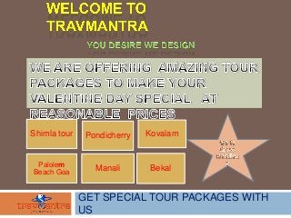 Shimla tour

Pondicherry

Kovalam

Palolem
Beach Goa

Manali

Bekal

GET SPECIAL TOUR PACKAGES WITH
US

 