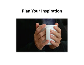 Plan Your Inspiration
 