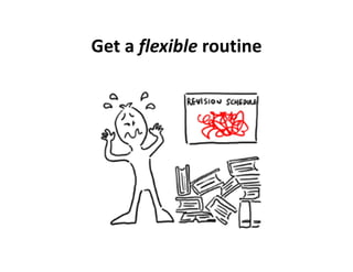 Get a flexible routine
 
