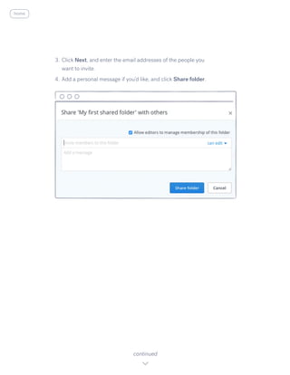 3.	Click N​ext, ​and enter the email addresses of the people you
want to invite.
4.	Add a personal message if you’d like, and click Share folder.
continued
home
 