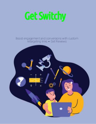 GetSwitchy 
Boost engagement and conversions with custom
retargeting links ⋆ Get Reviews
 