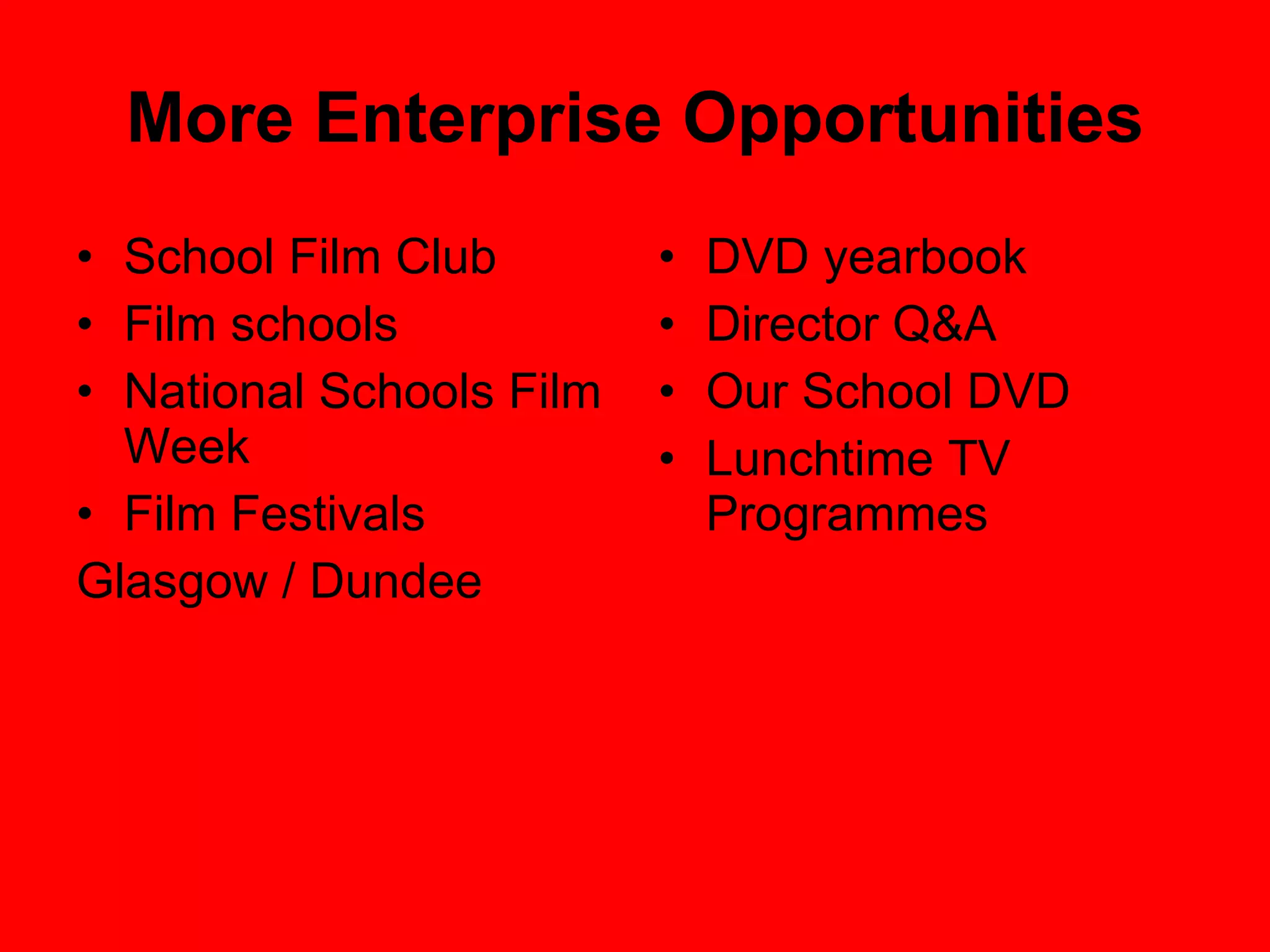 More Enterprise Opportunities School Film Club Film schools National Schools Film Week Film Festivals Glasgow / Dundee DVD yearbook Director Q&A Our School DVD Lunchtime TV Programmes  