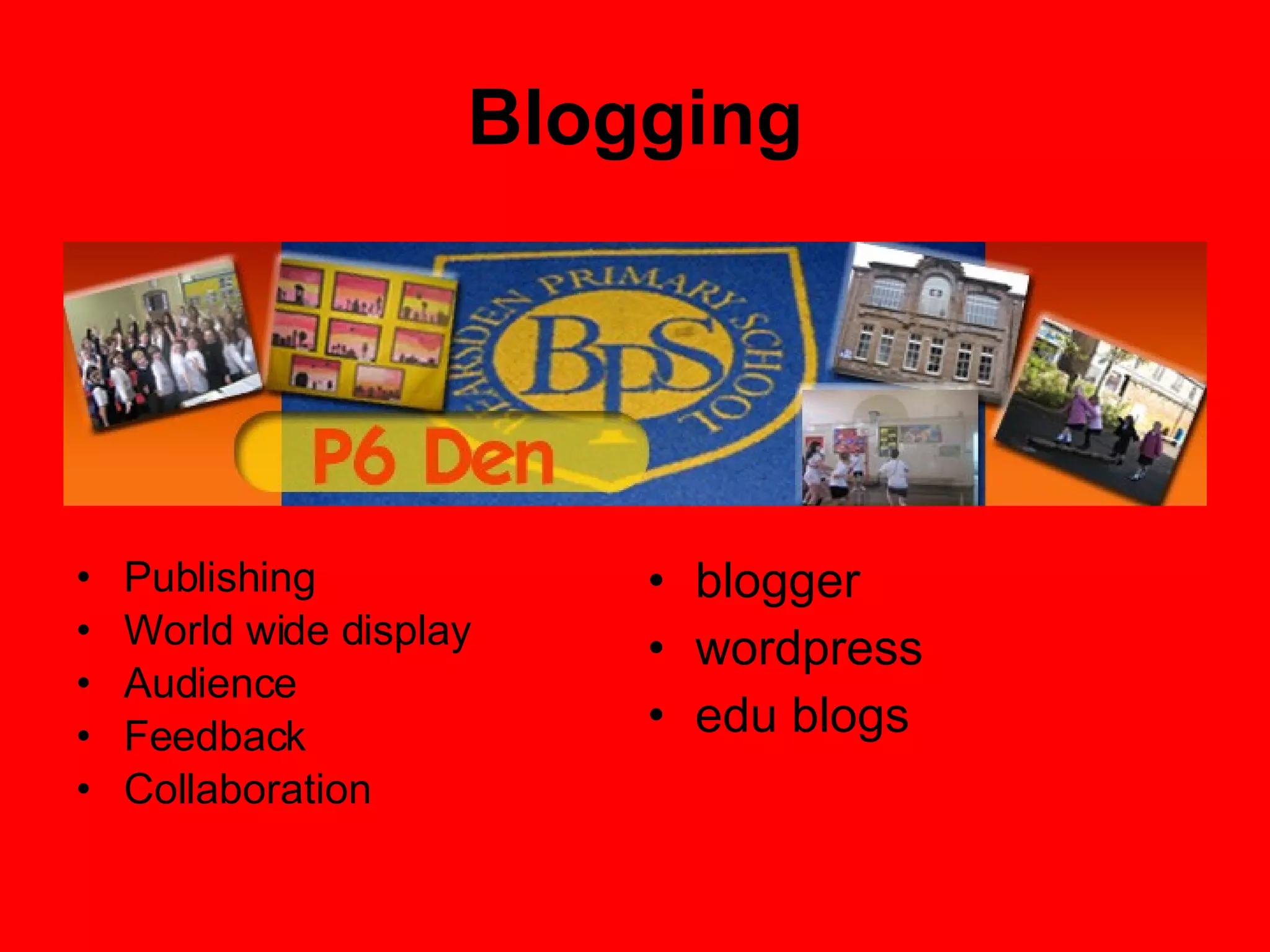 Blogging Publishing World wide display Audience Feedback Collaboration blogger wordpress edu blogs 