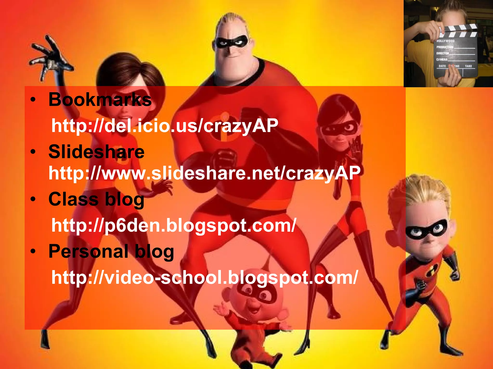 Bookmarks  http://del.icio.us/crazyAP Slideshare  http://www.slideshare.net/crazyAP   Class blog  http://p6den.blogspot.com/ Personal blog  http://video-school.blogspot.com/ 