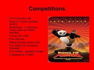 Competitions Film Education site Kung Fu Panda (podcast advert) Radiohead – In Rainbow music video (ani boom website) Young Film Critic Film festivals Planet Scicast science film Film Street 3D animation character First Writes – Scottish Screen Craigiebarns Chatter! 