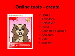 Online tools - create Comiq Toondoos Fotoflexer Picnik Benneton Flipbook Aniboom Voki Zamzar 