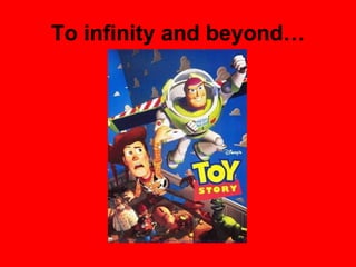 To infinity and beyond… 