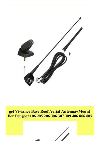 get Viviance Base Roof Aerial Antenna+Mount
For Peugeot 106 205 206 306 307 309 406 806 807
 