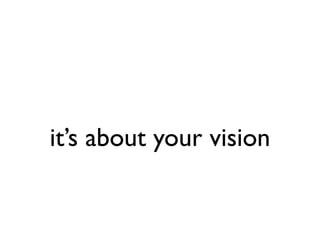 it’s about your vision
 